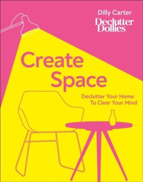 Create Space : Declutter Your Home to Clear Your