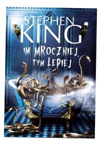 IM MROCZNIEJ, TYM LEPIEJ STEPHEN KING