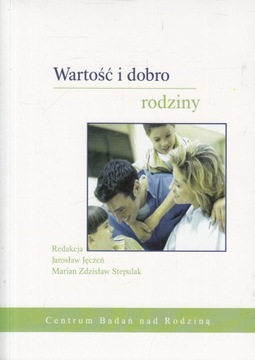 WARTOŚĆ I DOBRO RODZINY red. JAROSŁAW JĘCZEŃ, red. MARIAN ZDZISŁAW STEPULAK