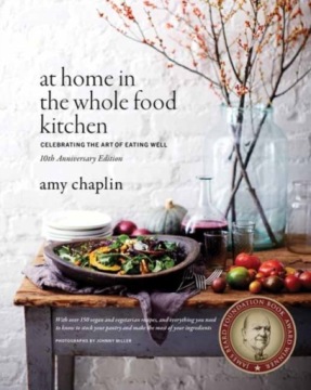 At Home in the Whole Food Kitchen: Celebrating the Art of Eating Well Amy