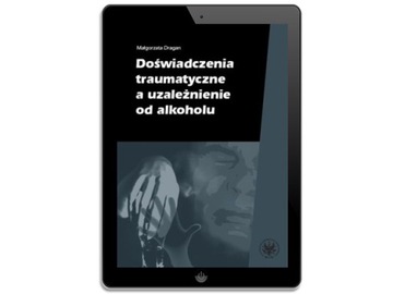 DOŚWIADCZENIA TRAUMATYCZNE A UZALEŻNIENIE.. EBOOK