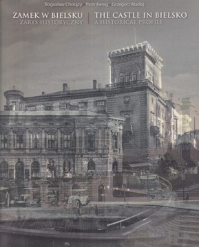 Bielsko Biała Zamek w Bielsku Zarys historyczny