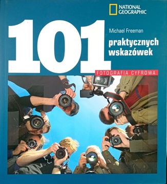 Fotografia cyfrowa. 101 praktycznych wskazówek Michael Freeman
