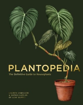 Plantopedia: The Definitive Guide to House Plants LAUREN CAMILLERI