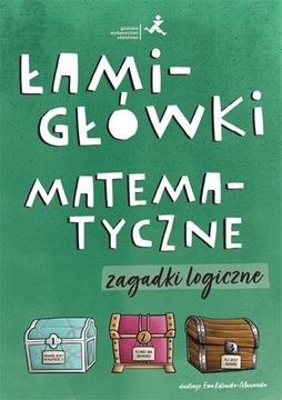 ŁAMIGŁÓWKI MATEMATYCZNE. ZAGADKI LOGICZNE PRACA ZBIOROWA