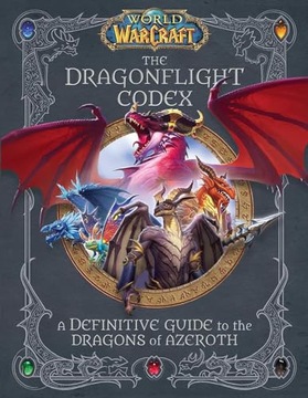 Sandra Rosner World of Warcraft: The Dragonflight Codex (A Definitive Guide