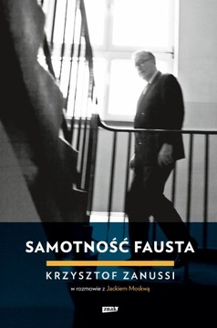 Samotność Fausta. Krzysztof Zanussi w rozmowie z J
