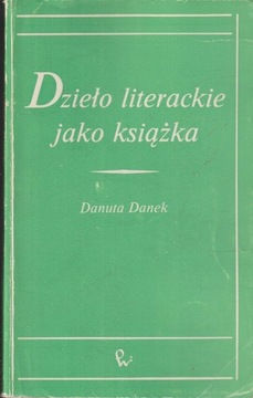 DZIEŁO LITERACKIE JAKO KSIĄŻKA Danuta Danek