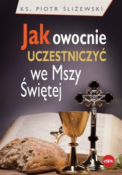 JAK OWOCNIE UCZESTNICZYĆ WE MSZY ŚWIĘTEJ