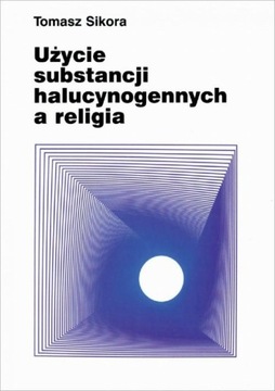 UŻYCIE SUBSTANCJI HALUCYNOGENNYCH A RELIGIA EBOOK