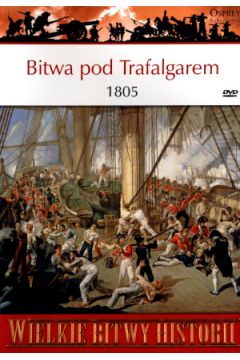 Bitwa pod Trafalgarem 1805. Największe zwycięstwo Nelsona + DVD Osprey