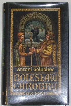 Bolesław Chrobry. Szło nowe tom 2 Antoni Gołubiew