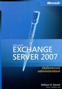 Microsoft Exchange Server 2007 Vademecum Administratora WilliamRStanek