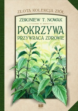 Pokrzywa przywraca zdrowie - Zbigniew T. Nowak