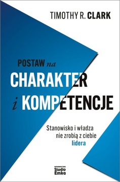 POSTAW NA CHARAKTER I KOMPETENCJE. STANOWISKO I WŁADZA NIE ZROBIĄ Z CIEBIE