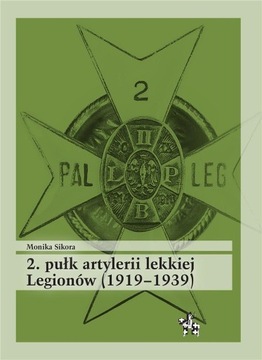 2. PUŁK ARTYLERII LEKKIEJ LEGIONÓW (1919-1939) MONIKA SIKORA