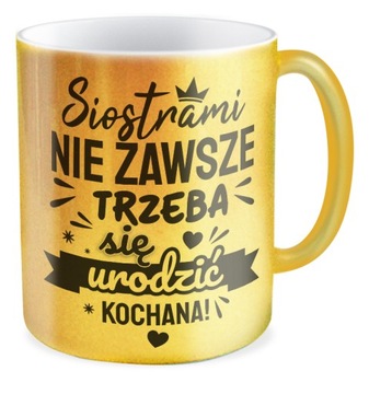 Kubek złoty SIOSTRA nie zawsze trzeba prezent