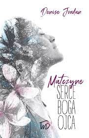 Matczyne serce Boga Ojca-Denise Jordan__OD WYDAWCY