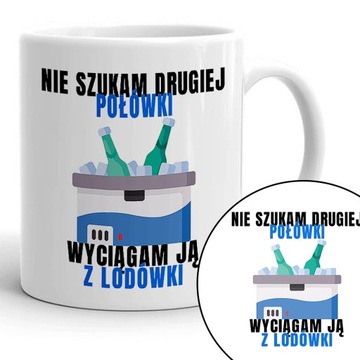 Kubek Na Prezent POŁÓWKĘ WYCIĄGAM Z LODÓWKI Wzory