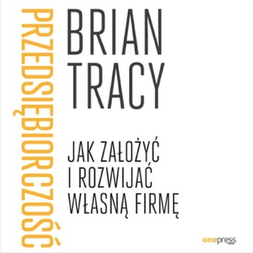 Przedsiębiorczość. Jak założyć i rozwijać własną