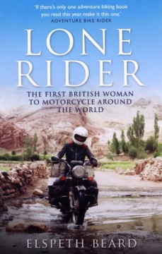 LONE RIDER: THE FIRST BRITISH WOMAN TO MOTORCYCLE AROUND THE WORLD - Elspet