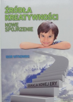 ŹRÓDŁA KREATYWNOŚCI NOWE SPOJRZENIE Igor Witkowski