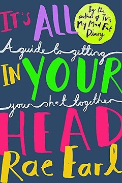 Its All In Your Head: A Guide to Getting Your Sh*t Together RAE EARL