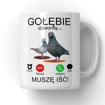 Kubek Muszę Iść Gołębie Dzwonią