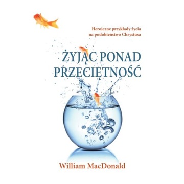 Żyjąc ponad przeciętność William MacDonald NOWA w Folii
