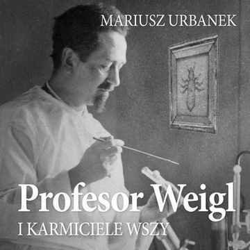 Audiobook | Profesor Weigl i karmiciele wszy - Mariusz Urbanek