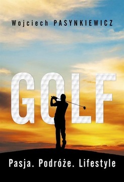 GOLF. PASJA, PODRÓŻE, LIFESTYLE