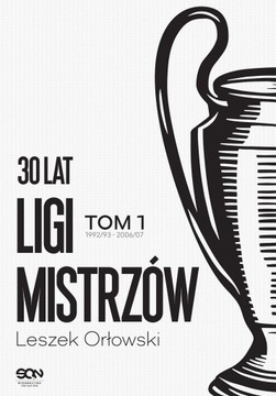 30 lat Ligi Mistrzów. Tom 1 Leszek Orłowski KSIĄŻK