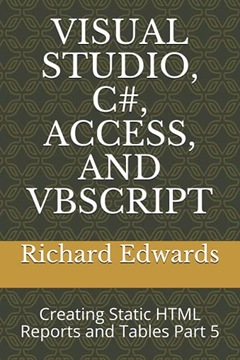 Edwards, Richard VISUAL STUDIO, C#, ACCESS, AND VBSCRIPT: Creating Static H