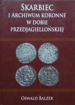 Oswald Balzer SKARBIEC I ARCHIWUM KORONNE