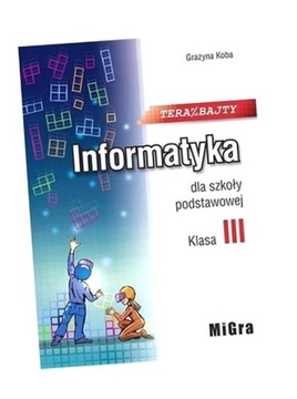 INFORMATYKA SP 3 TERAZ BAJTY MIGRA GRAŻYNA KOBA