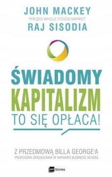 Świadomy kapitalizm To się opłaca John Mackey. Raj