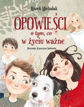 OPOWIEŚCI O TYM, CO W ŻYCIU WAŻNE - MAREK MICHALAK