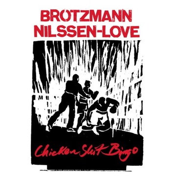 CD Peter Brotzmann, PAAL NILSSEN-LOVE - Chicken Shit Bingo