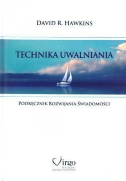Technika uwalniania Podręcznik rozwijania świadomości, David R. Hawkins