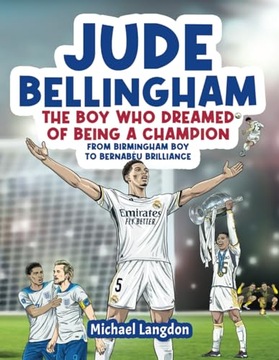 Langdon, Michael Jude Bellingham - The Boy Who Dreamed Of Being A Champion: