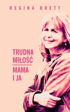 Trudna miłość Mama i ja Regina Brett
