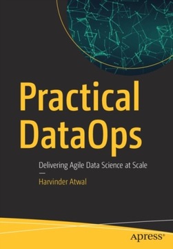 Practical DataOps: Delivering Agile Data Science at Scale HARVINDER ATWAL