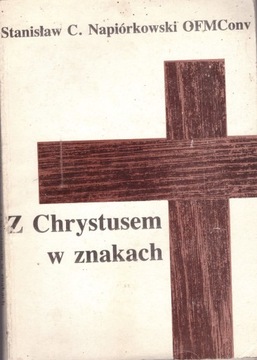 Z Chrystusem w znakach Stanisław C. Napiórkowski