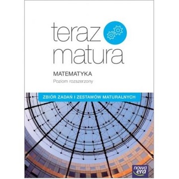 Teraz matura Matematyka zakres rozszerzony zbiór Nowa era
