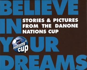 BELIEVE IN YOUR DREAM STORIES DANONE NATIONS CUP