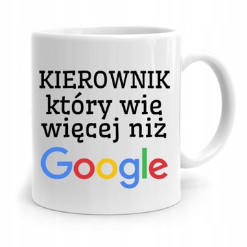 KUBEK PREZENT DLA KIEROWNIKA WIE WIĘCEJ NIŻ GOOGLE z Nadrukiem ze Zdjęciem