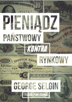 Pieniądz - państwowy kontra rynkowy - George Selgi