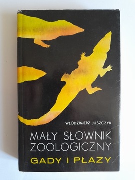 Mały słownik zoologiczny. GADY I PŁAZY Włodzimierz Juszczyk