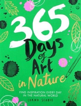 365 DAYS OF ART IN NATURE: FIND INSPIRATION EVERY DAY IN THE NATURAL WORLD