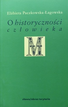 Paczkowska-Łagowska - O historyczności człowieka